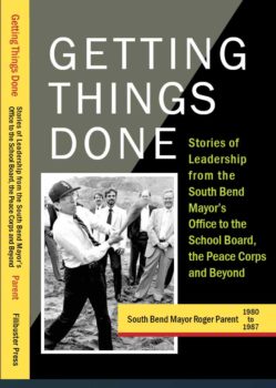 Getting Things Done - A Book by Former South Bend Mayor Roger O. Parent