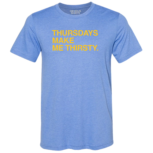 MYRTLE BEACH PELICANS OBVIOUS SHIRTS THURSDAYS MAKE ME THIRSTY